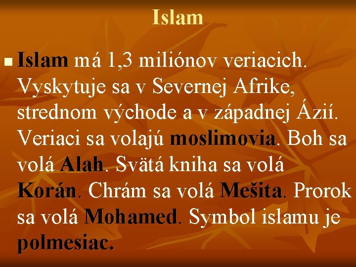 Islam n Islam má 1, 3 miliónov veriacich. Vyskytuje sa v Severnej Afrike, strednom