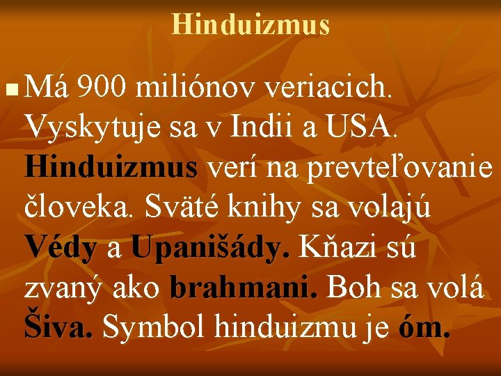 Hinduizmus n Má 900 miliónov veriacich. Vyskytuje sa v Indii a USA. Hinduizmus verí