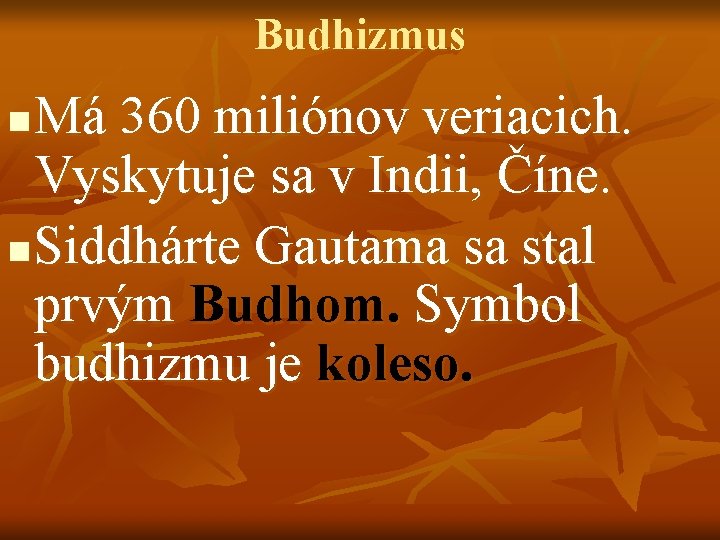 Budhizmus Má 360 miliónov veriacich. Vyskytuje sa v Indii, Číne. n Siddhárte Gautama sa