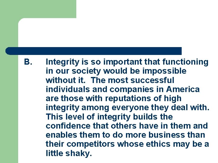 B. Integrity is so important that functioning in our society would be impossible without