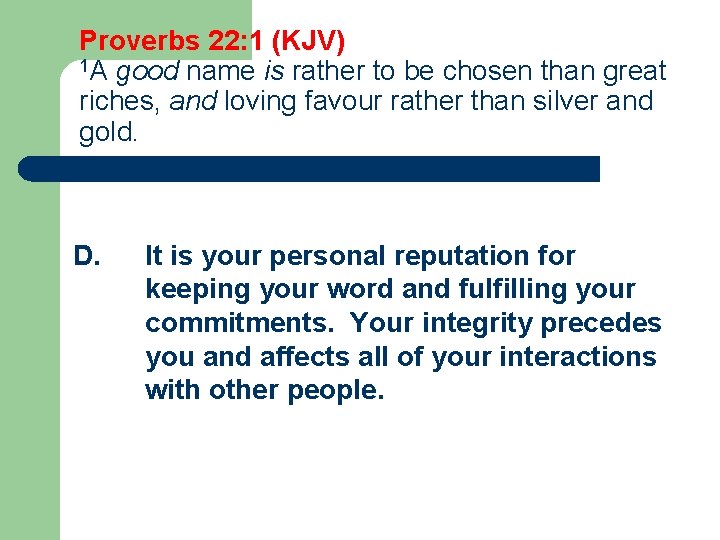 Proverbs 22: 1 (KJV) 1 A good name is rather to be chosen than