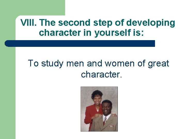 VIII. The second step of developing character in yourself is: To study men and