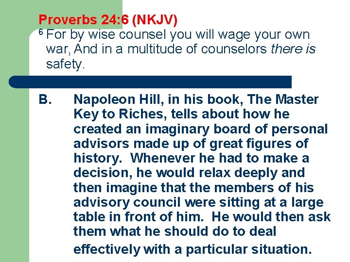 Proverbs 24: 6 (NKJV) 6 For by wise counsel you will wage your own