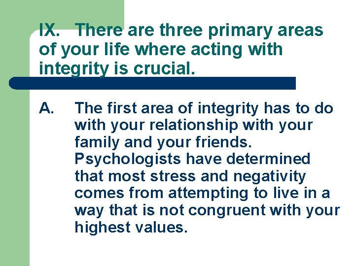 IX. There are three primary areas of your life where acting with integrity is