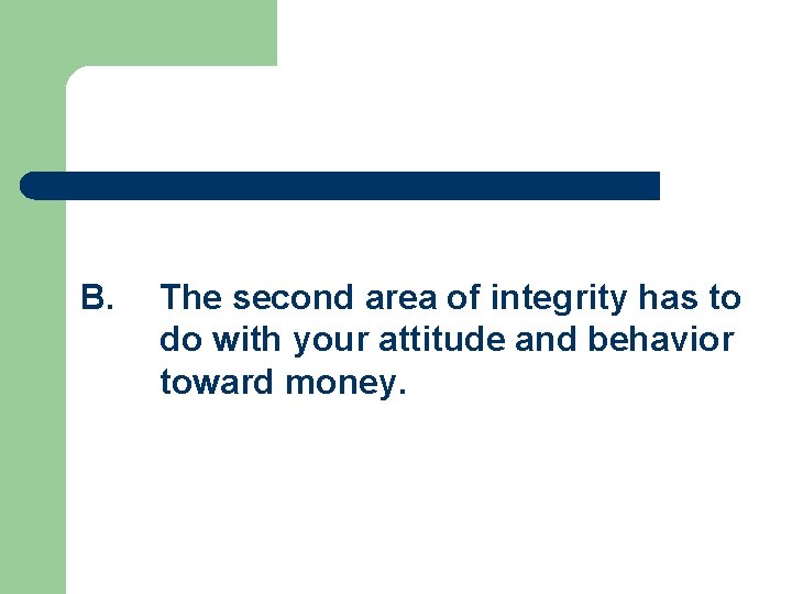 B. The second area of integrity has to do with your attitude and behavior