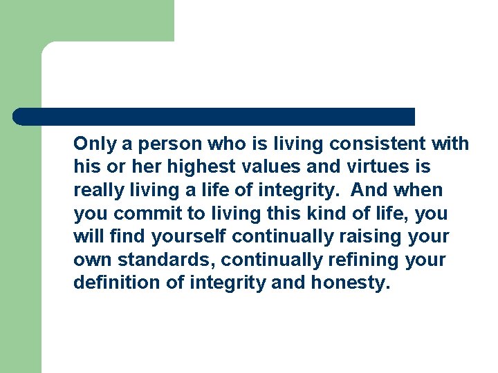 Only a person who is living consistent with his or her highest values and