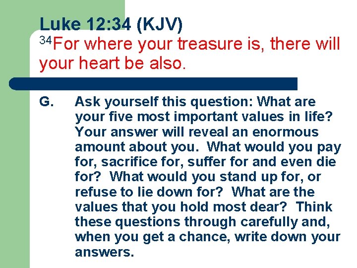 Luke 12: 34 (KJV) 34 For where your treasure is, there will your heart