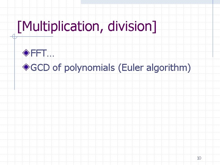 [Multiplication, division] FFT… GCD of polynomials (Euler algorithm) 10 