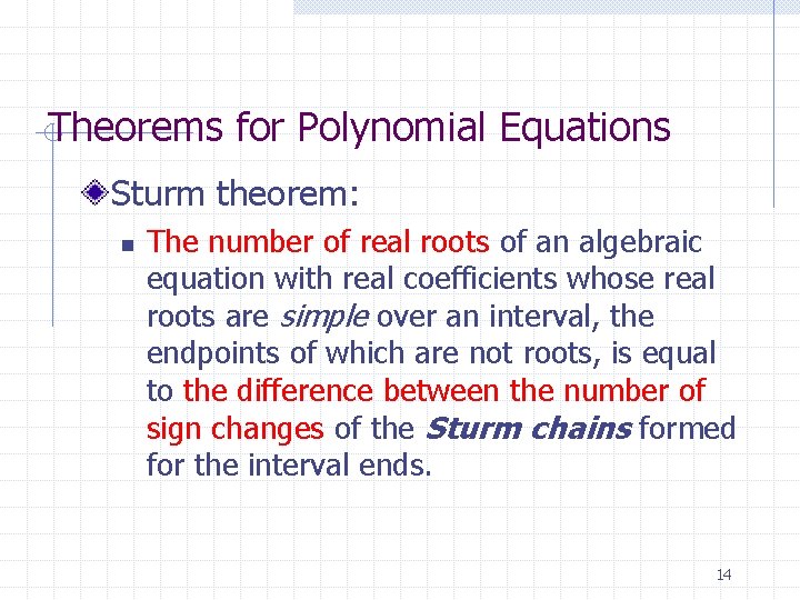 Theorems for Polynomial Equations Sturm theorem: n The number of real roots of an