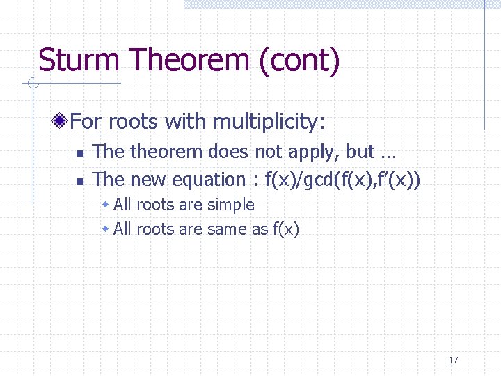 Sturm Theorem (cont) For roots with multiplicity: n n The theorem does not apply,