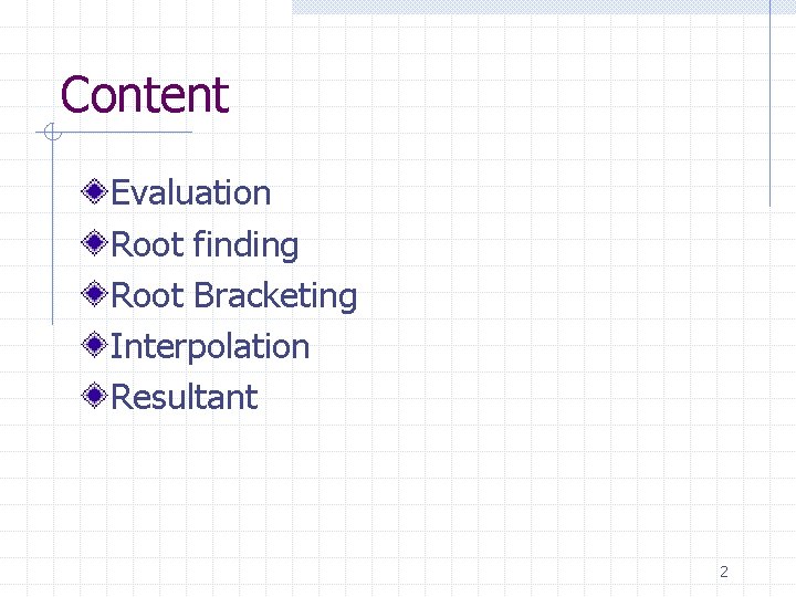 Content Evaluation Root finding Root Bracketing Interpolation Resultant 2 