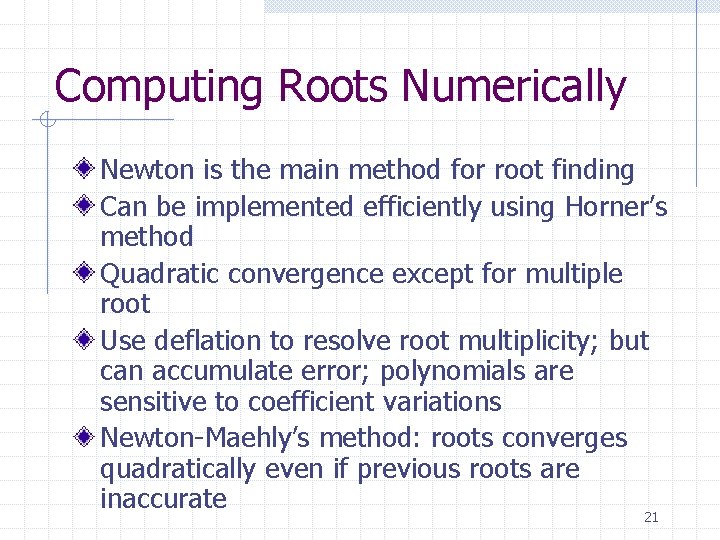 Computing Roots Numerically Newton is the main method for root finding Can be implemented