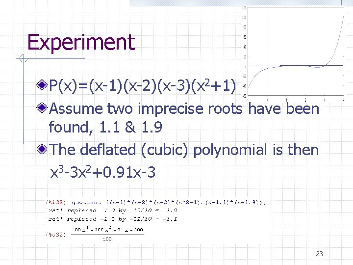 Experiment P(x)=(x-1)(x-2)(x-3)(x 2+1) Assume two imprecise roots have been found, 1. 1 & 1.