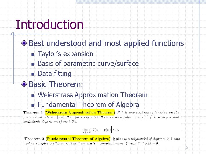 Introduction Best understood and most applied functions n n n Taylor’s expansion Basis of