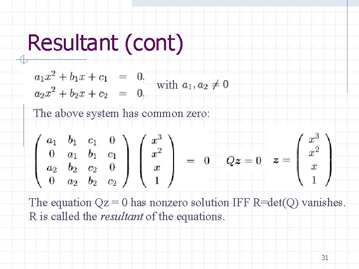 Resultant (cont) with The above system has common zero: The equation Qz = 0