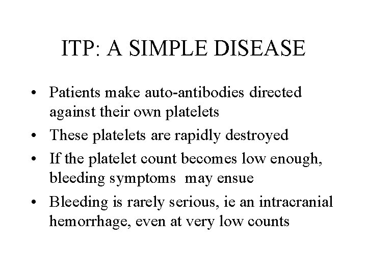 ITP: A SIMPLE DISEASE • Patients make auto-antibodies directed against their own platelets •