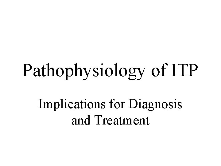 Pathophysiology of ITP Implications for Diagnosis and Treatment 