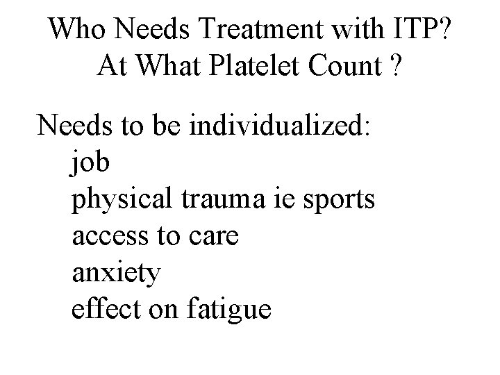 Who Needs Treatment with ITP? At What Platelet Count ? Needs to be individualized: