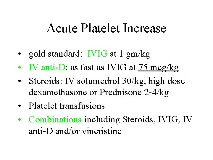 Acute Platelet Increase • gold standard: IVIG at 1 gm/kg • IV anti-D: as