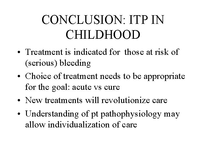 CONCLUSION: ITP IN CHILDHOOD • Treatment is indicated for those at risk of (serious)