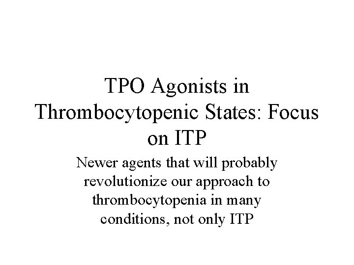 TPO Agonists in Thrombocytopenic States: Focus on ITP Newer agents that will probably revolutionize