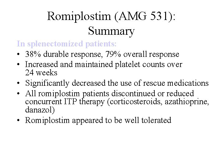Romiplostim (AMG 531): Summary In splenectomized patients: • 38% durable response, 79% overall response