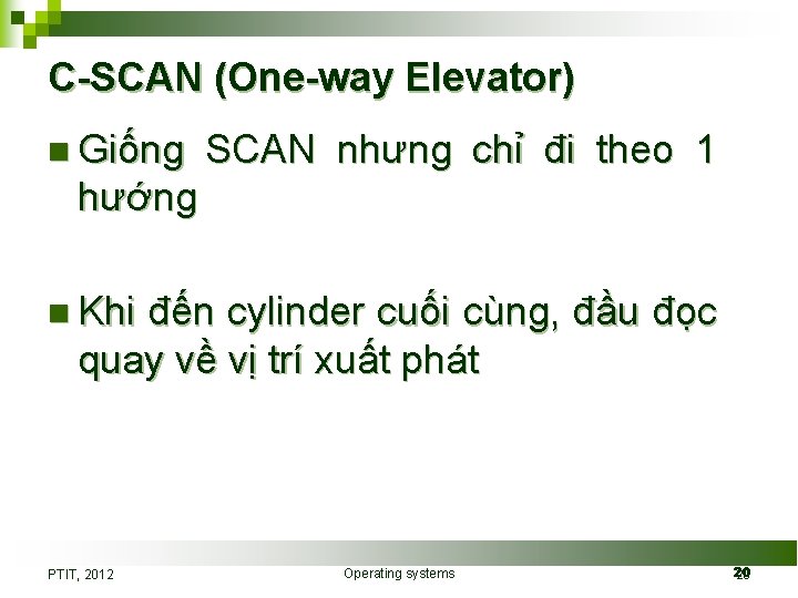 C-SCAN (One-way Elevator) n Giống SCAN nhưng chỉ đi theo 1 hướng n Khi