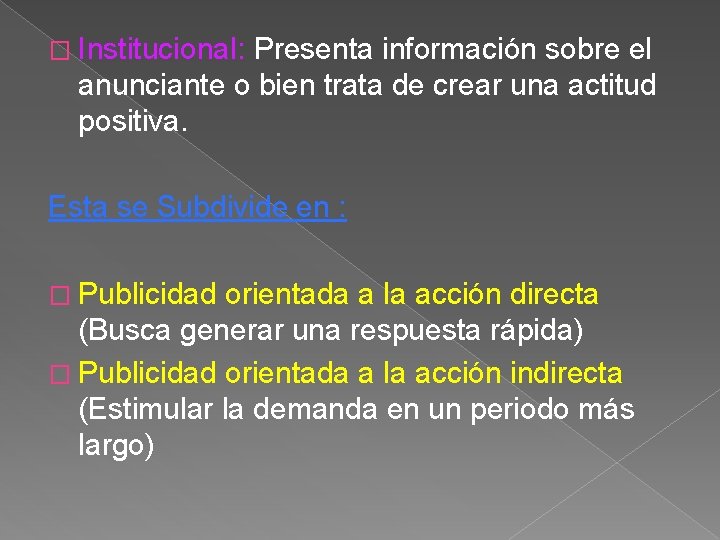 � Institucional: Presenta información sobre el anunciante o bien trata de crear una actitud