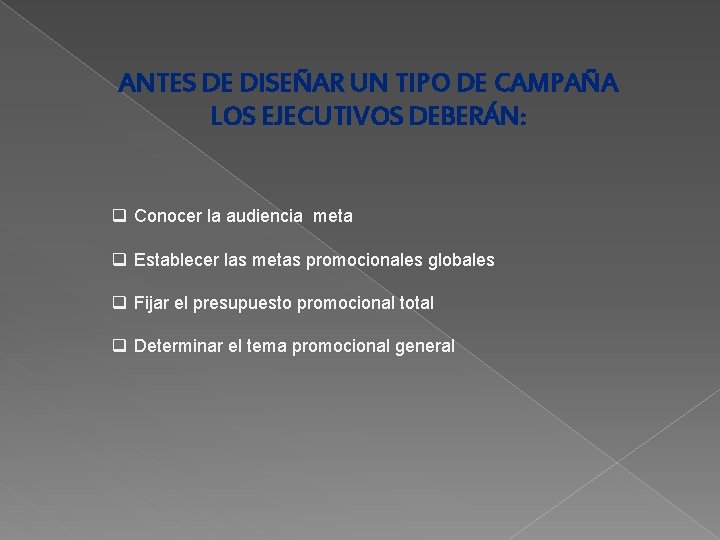 ANTES DE DISEÑAR UN TIPO DE CAMPAÑA LOS EJECUTIVOS DEBERÁN: q Conocer la audiencia