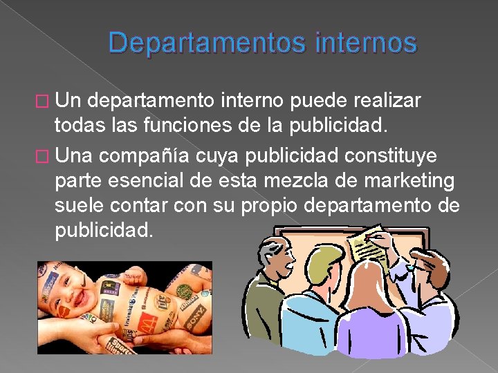 Departamentos internos � Un departamento interno puede realizar todas las funciones de la publicidad.