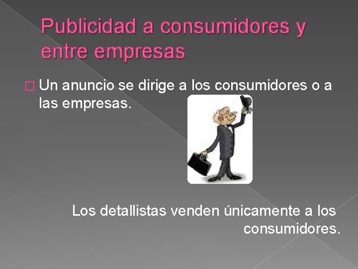 Publicidad a consumidores y entre empresas � Un anuncio se dirige a los consumidores