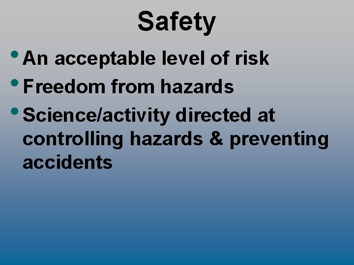 Safety • An acceptable level of risk • Freedom from hazards • Science/activity directed