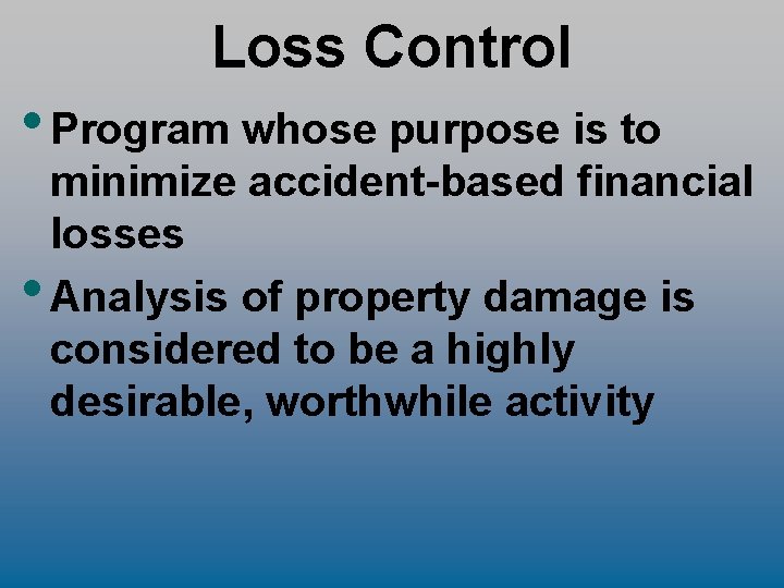 Loss Control • Program whose purpose is to minimize accident-based financial losses • Analysis