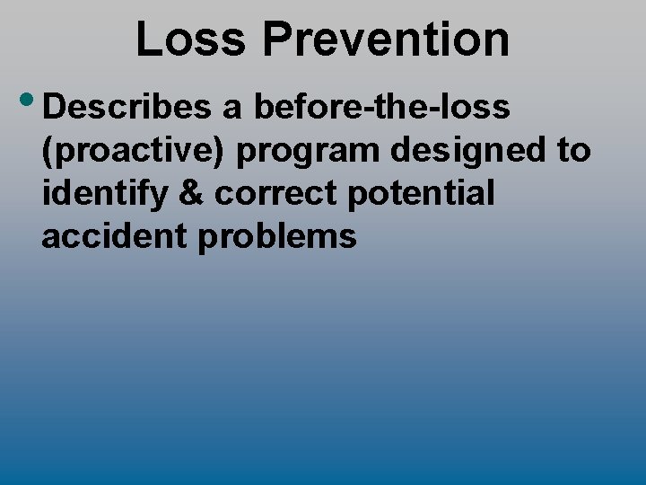 Loss Prevention • Describes a before-the-loss (proactive) program designed to identify & correct potential