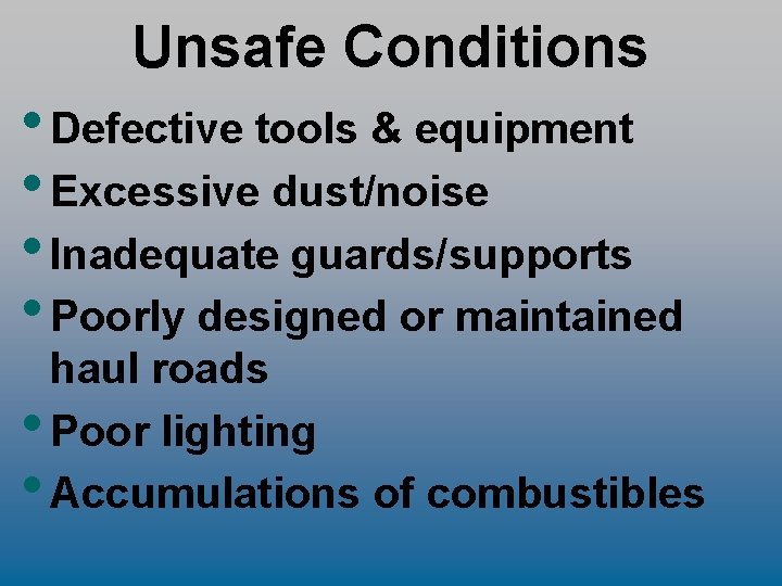 Unsafe Conditions • Defective tools & equipment • Excessive dust/noise • Inadequate guards/supports •