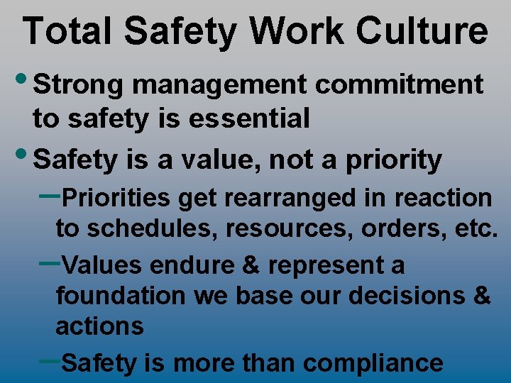 Total Safety Work Culture • Strong management commitment to safety is essential • Safety