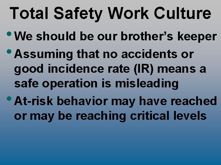 Total Safety Work Culture • We should be our brother’s keeper • Assuming that