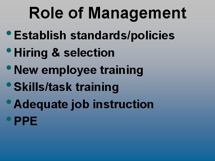 Role of Management • Establish standards/policies • Hiring & selection • New employee training