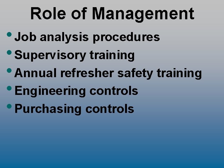 Role of Management • Job analysis procedures • Supervisory training • Annual refresher safety