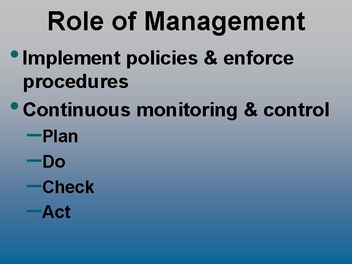 Role of Management • Implement policies & enforce procedures • Continuous monitoring & control