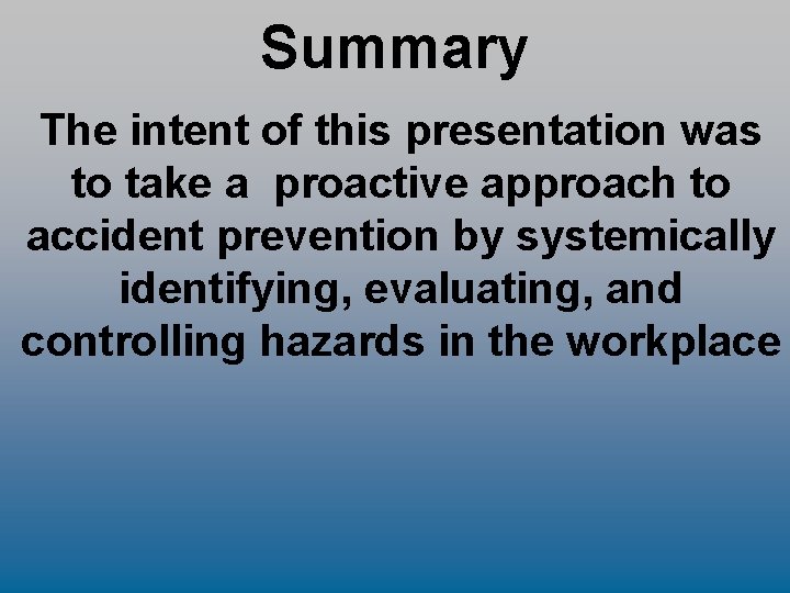 Summary The intent of this presentation was to take a proactive approach to accident