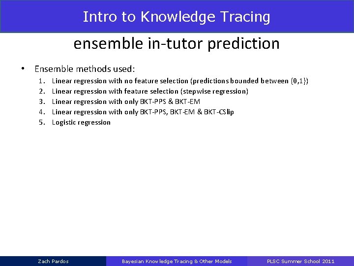 Intro to Knowledge Tracing Methodology Study ensemble in-tutor prediction • Ensemble methods used: 1.