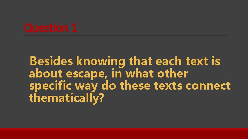 Question 1 Besides knowing that each text is about escape, in what other specific