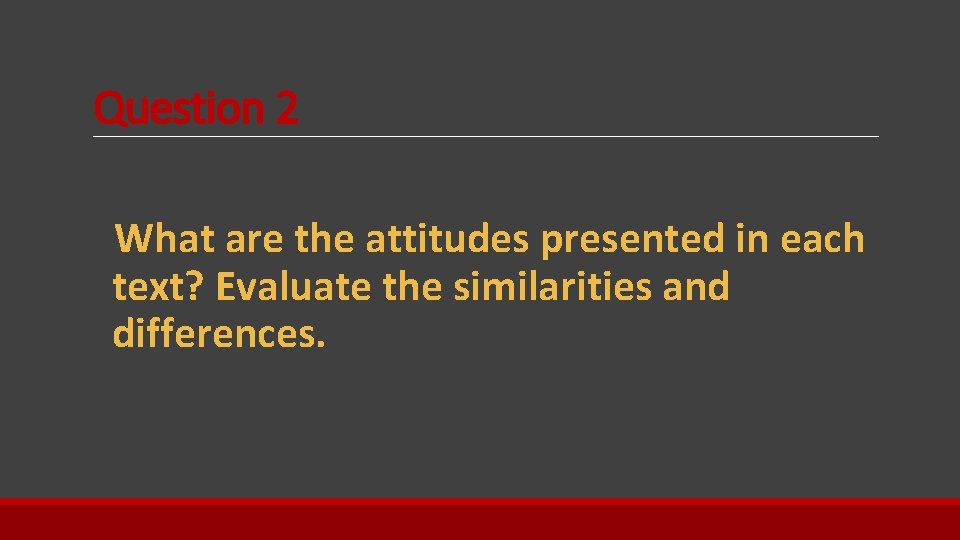 Question 2 What are the attitudes presented in each text? Evaluate the similarities and