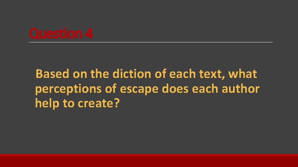 Question 4 Based on the diction of each text, what perceptions of escape does