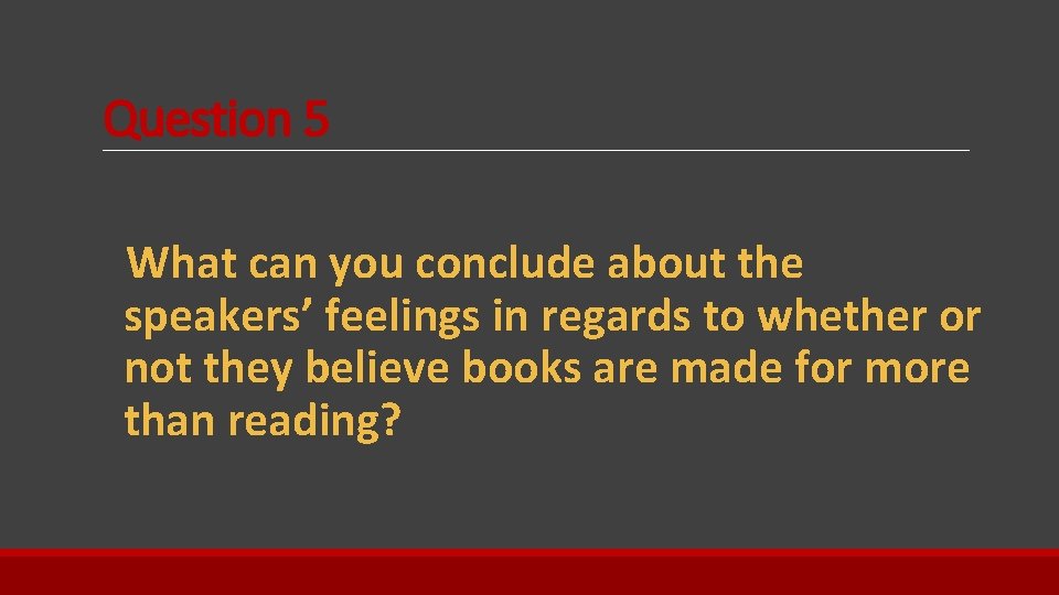 Question 5 What can you conclude about the speakers’ feelings in regards to whether