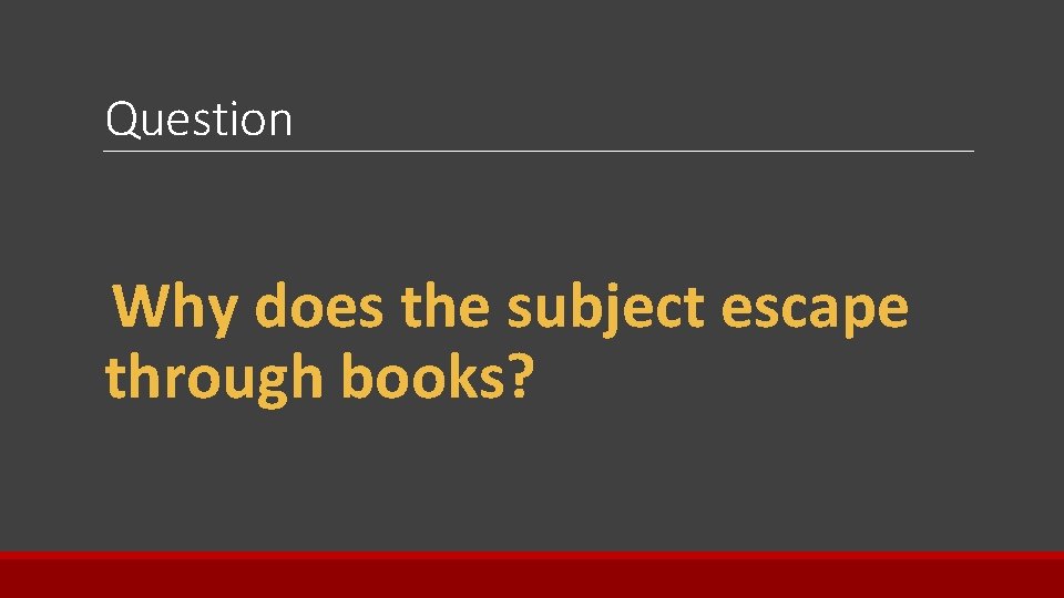 Question Why does the subject escape through books? 