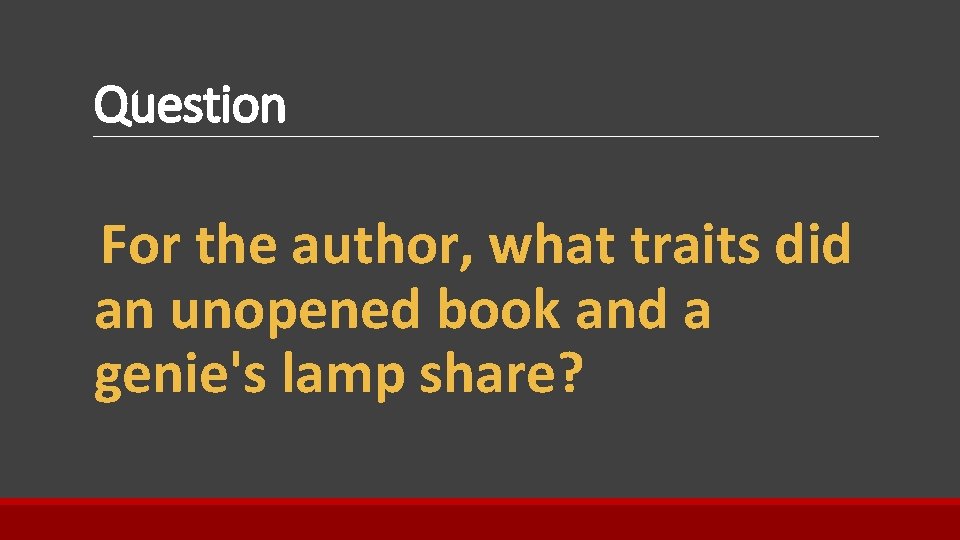 Question For the author, what traits did an unopened book and a genie's lamp