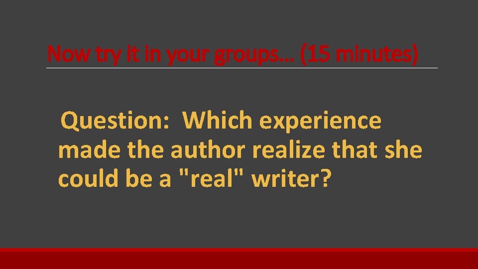 Now try it in your groups… (15 minutes) Question: Which experience made the author