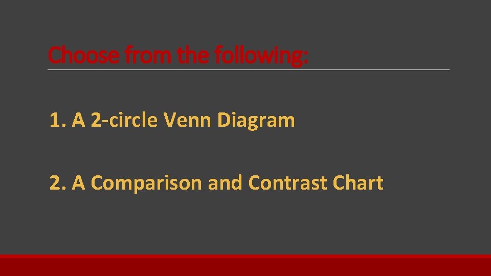 Choose from the following: 1. A 2 -circle Venn Diagram 2. A Comparison and